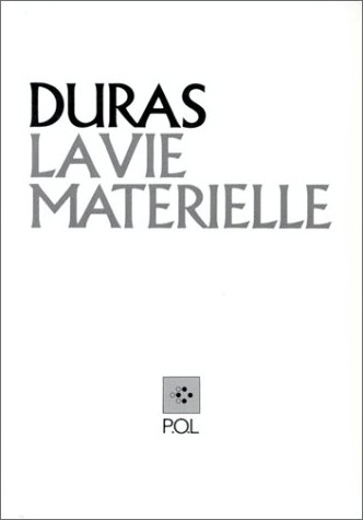 Marguerite Duras. -- La vie matérielle