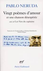 Pablo Neruda (1904-1973). Vingt poèmes d'amour et une chanson désespérée ; suivi de Les vers du capitaine. Gallimard, 1998.