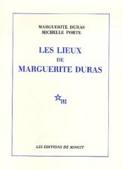Les lieux de Marguerite Duras. -- Minuit, 1977.