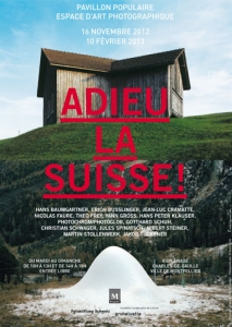 Adieu la Suisse ! Exposition, Montpellier, Pavillon populaire, 16 novembre 2012 - 10 février 2013.Affiche
