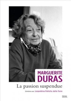 Marguerite Duras. La passion suspendue. Seuil, 2013.